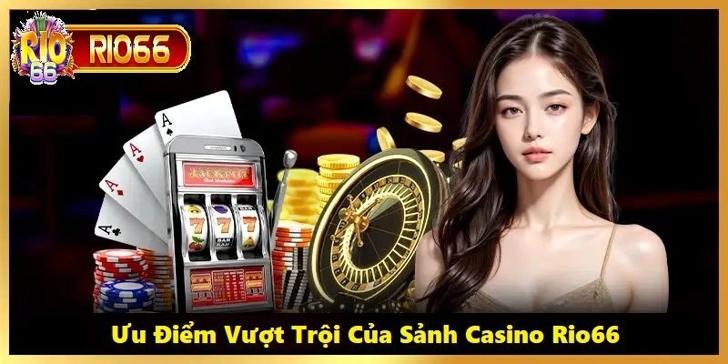 Bảo mật an toàn luôn là ưu điểm hàng đầu của sảnh cược casino Rio66