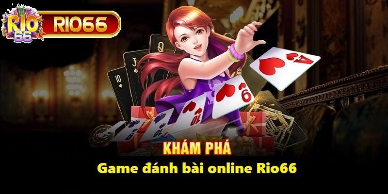 Game đánh bài online tại Rio66 là nơi diễn ra những trận đấu trí căng thẳng