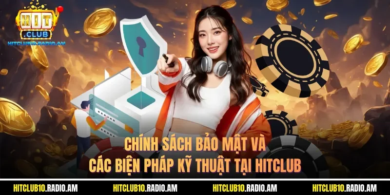 chinh-sach-bao-mat-va-cac-bien-phap-ky-thuat-tai-hitclub